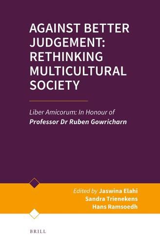 Cover image for Against Better Judgement: Rethinking Multicultural Society: Liber Amicorum: In Honour of Professor Dr Ruben Gowricharn