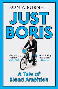Cover image for Just Boris: A Tale of Blond Ambition - A Biography of Boris Johnson