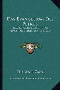 Cover image for Das Evangelium Des Petrus: Das Kurzlich Gefundene Fragment Seines Textes (1893)