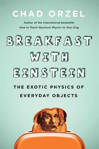 Cover image for Breakfast with Einstein: The Exotic Physics of Everyday Objects