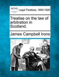 Cover image for Treatise on the Law of Arbitration in Scotland.