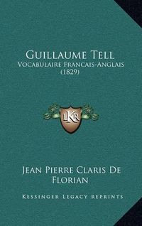 Cover image for Guillaume Tell: Vocabulaire Francais-Anglais (1829)