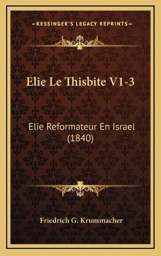Cover image for Elie Le Thisbite V1-3: Elie Reformateur En Israel (1840)