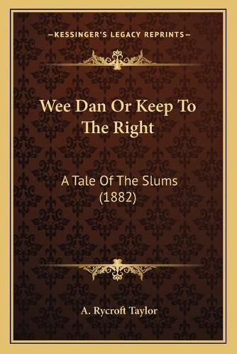 Wee Dan or Keep to the Right: A Tale of the Slums (1882)