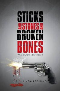 Cover image for Sticks and Stones and Broken Bones: What a Charmed Life I Lead