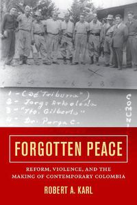 Cover image for Forgotten Peace: Reform, Violence, and the Making of Contemporary Colombia