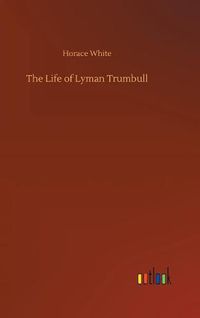 Cover image for The Life of Lyman Trumbull