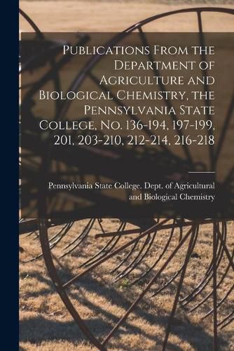 Publications From the Department of Agriculture and Biological Chemistry, the Pennsylvania State College, No. 136-194, 197-199, 201, 203-210, 212-214, 216-218