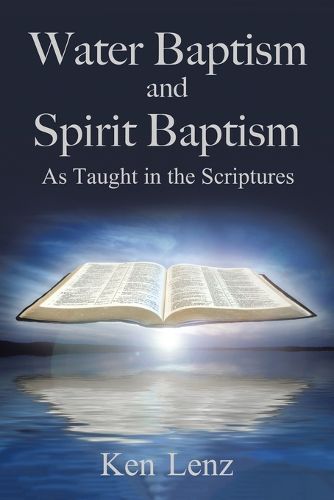 Cover image for Water Baptism and Spirit Baptism: As Taught in the Scriptures