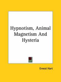 Cover image for Hypnotism, Animal Magnetism and Hysteria