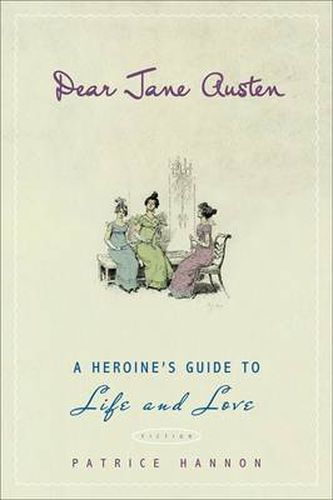 Cover image for Dear Jane Austen: A Heroine's Guide to Life and Love