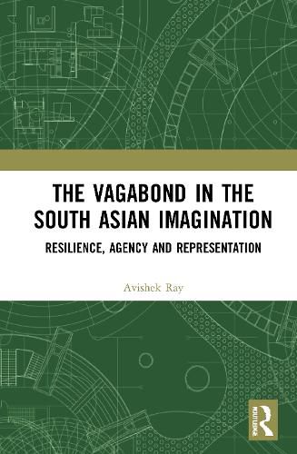 Cover image for The Vagabond in the South Asian Imagination: Resilience, Agency and Representation