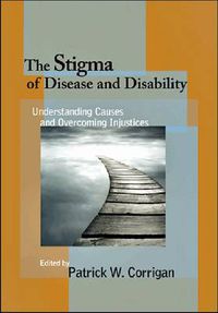 Cover image for The Stigma of Disease and Disability: Understanding Causes and Overcoming Injustices