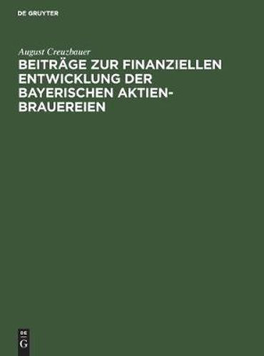 Cover image for Beitrage Zur Finanziellen Entwicklung Der Bayerischen Aktien-Brauereien