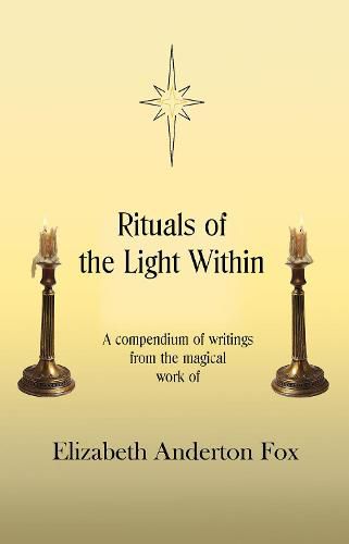 Cover image for Rituals of the Light Within: A Compendium of Writings from the Magical Work of Elizabeth Anderton Fox