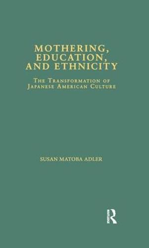 Cover image for Mothering, Education, and Ethnicity: The Transformation of Japanese American Culture