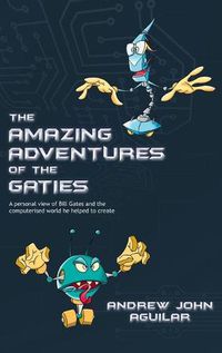 Cover image for Amazing Adventures of the Gaties: A personal view of Bill Gates and the world he helped to create