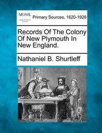 Cover image for Records of the Colony of New Plymouth in New England.