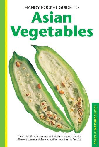 Handy Pocket Guide to Asian Vegetables: Clear Identification Photos and Explanatory Text for the 50 most Common Asian Vegetables found in the Tropics