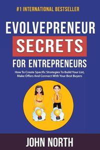 Cover image for Evolvepreneur Secrets For Entrepreneurs: How To Create Specific Strategies To Build Your List, Make Offers And Connect With Your Best Buyers