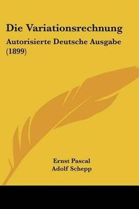 Cover image for Die Variationsrechnung: Autorisierte Deutsche Ausgabe (1899)