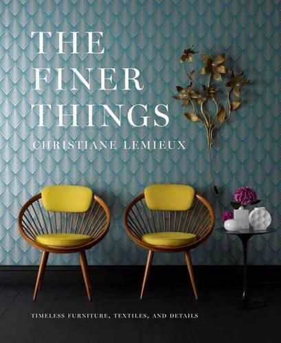 Cover image for The Finer Things: Timeless Furniture, Textiles, and Details