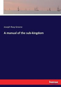 Cover image for A manual of the sub-kingdom