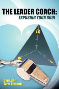 Cover image for The Leader Coach: Exposing Your Soul