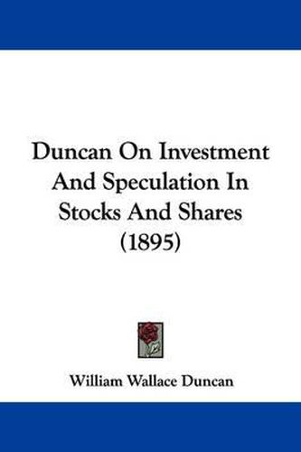 Cover image for Duncan on Investment and Speculation in Stocks and Shares (1895)