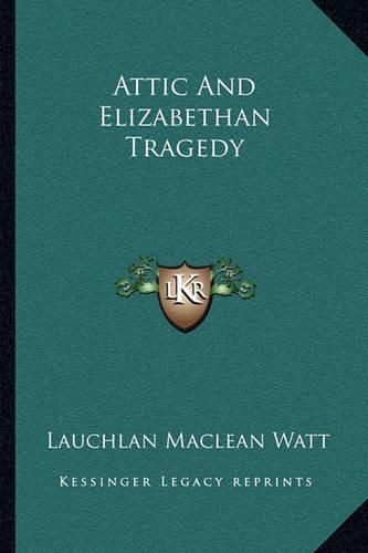 Cover image for Attic and Elizabethan Tragedy