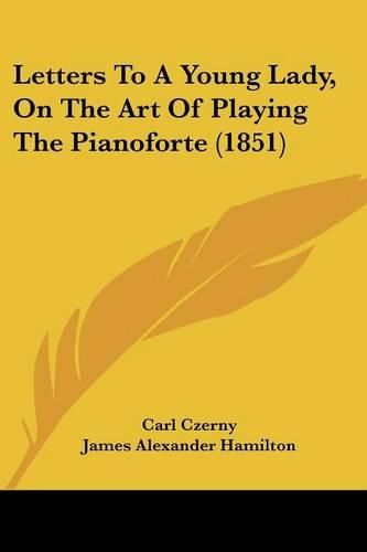 Letters to a Young Lady, on the Art of Playing the Pianoforte (1851)