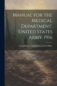 Cover image for Manual for the Medical Department, United States Army. 1916