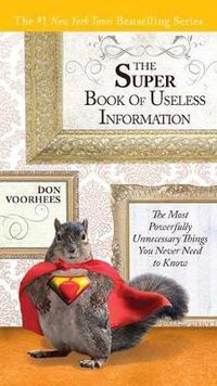 Cover image for The Super Book of Useless Information: The Most Powerfully Unnecessary Things You Never Need to Know