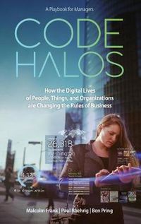 Cover image for Code Halos: How the Digital Lives of People, Things, and Organizations are Changing the Rules of Business