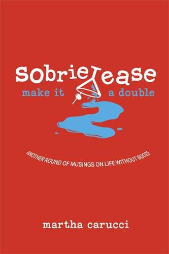 Cover image for Sobrietease 2: Make It a Double: Another Round of Musings on Life Without Booze