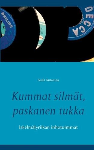 Cover image for Kummat silmat, paskanen tukka: Iskelmalyriikan inhotuimmat