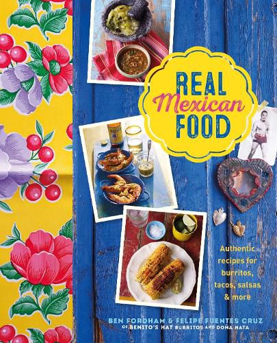 Cover image for Real Mexican Food: Authentic Recipes for Burritos, Tacos, Salsas and More