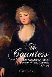 Cover image for The Countess: The Scandalous Life of Frances Villiers, Countess of Jersey