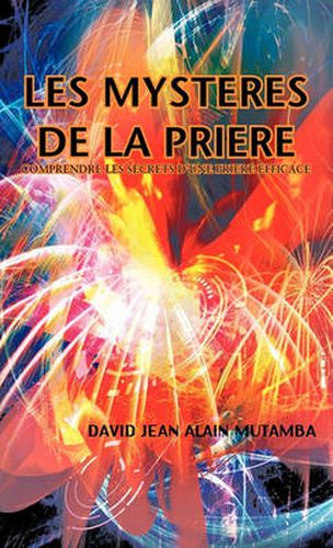 Cover image for Les Mysteres de La Priere: Comprendre Les Secrets D'Une Priere Efficace