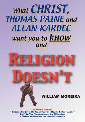 Cover image for What Christ, Thomas Paine and Allan Kardec Want You to Know and Religion Doesn'T