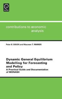 Cover image for Dynamic General Equilibrium Modelling for Forecasting and Policy: A Practical Guide and Documentation of MONASH