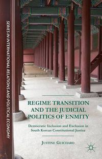 Cover image for Regime Transition and the Judicial Politics of Enmity: Democratic Inclusion and Exclusion in South Korean Constitutional Justice