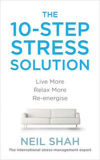 Cover image for The 10-Step Stress Solution: Live More, Relax More, Re-energise