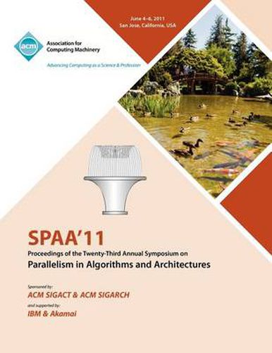 Cover image for SPAA 11 Proceedings of the 23rd Annual Symposium on Parallelisms in Algorithms and Architectures