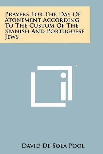 Cover image for Prayers for the Day of Atonement According to the Custom of the Spanish and Portuguese Jews