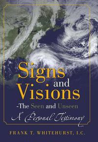 Cover image for Signs and Visions - The Seen and Unseen: A Personal Testimony