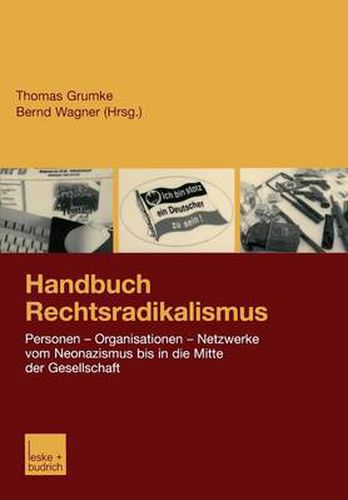 Handbuch Rechtsradikalismus: Personen -- Organisationen -- Netzwerke Vom Neonazismus Bis in Die Mitte Der Gesellschaft