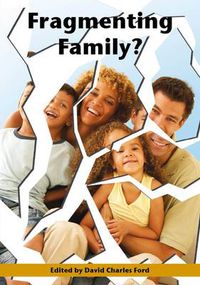 Cover image for Fragmenting Family?: Papers from a Conference Held at the University of Chester, November 2004