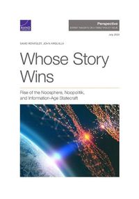 Cover image for Whose Story Wins: Rise of the Noosphere, Noopolitik, and Information-Age Statecraft