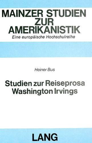 Cover image for Studien Zur Reiseprosa Washington Irvings: -The Sketch-Book of Geoffrey Crayon, Gent- (1819/20), -A Tour on the Prairies- (1835) Und -The Creole Village. a Sketch from a Steamboat- (1837)